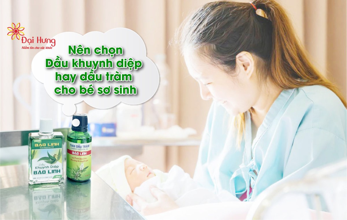 Nên dùng dầu tràm hay dầu khuynh diệp cho trẻ sơ sinh là tốt nhất